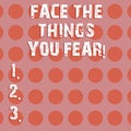 Text sign showing Face The Things You Fear. Conceptual photo Have courage to confront scary situations Circle photo Two