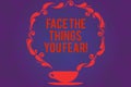 Text sign showing Face The Things You Fear. Conceptual photo Have courage to confront scary situations Cup and Saucer