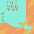 Text sign showing Face Your Fears. Conceptual photo Have the courage to overcome anxiety be brave fearless Color