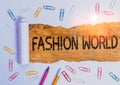 Text sign showing Fashion World. Conceptual photo world that involves styles of clothing and appearance