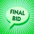 Text sign showing Final Bid. Conceptual photo The decided cost of an item which is usualy very expensive Green speech bubble messa