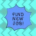 Text sign showing Find New Job. Conceptual photo Searching for new career opportunities Solution to unemployment Blank Color