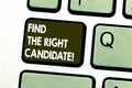 Text sign showing Find The Right Candidate. Conceptual photo Recruitment seeking for excellent employees Keyboard key