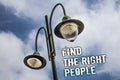 Text sign showing Find The Right People. Conceptual photo choosing perfect candidate for job or position Double Light post sky enl