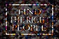 Text sign showing Find The Right People. Conceptual photo choosing perfect candidate for job or position View card messages ideas
