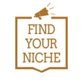 Text sign showing Find Your Niche. Conceptual photo Market study seeking specific potential clients Marketing Megaphone loudspeake