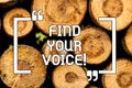 Text sign showing Find Your Voice. Conceptual photo Being able to express oneself as a writer to speak Wooden background