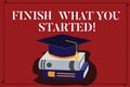 Text sign showing Finish What You Started. Conceptual photo Do not stop until accomplish your goals Persistence Color Graduation