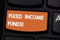 Text sign showing Fixed Income Funds. Conceptual photo any type of investment which borrower make payments Keyboard key Royalty Free Stock Photo