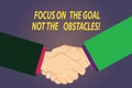 Text sign showing Focus On The Goal Not The Obstacles. Conceptual photo Be determined to accomplish objectives Hu