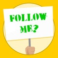 Text sign showing Follow Me Question. Conceptual photo go or come after demonstrating or thing proceeding ahead Hand