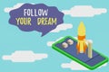 Text sign showing Follow Your Dream. Conceptual photo Keep track on your goals Live the life you want to be Ready to