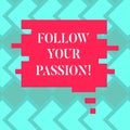 Text sign showing Follow Your Passion. Conceptual photo go with Strong interest curiosity or enthusiasm Blank Color