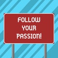 Text sign showing Follow Your Passion. Conceptual photo go with Strong interest curiosity or enthusiasm Blank