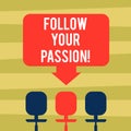 Text sign showing Follow Your Passion. Conceptual photo go with Strong interest curiosity or enthusiasm Blank Space