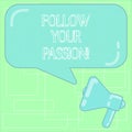 Text sign showing Follow Your Passion. Conceptual photo go with Strong interest curiosity or enthusiasm Megaphone photo