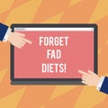 Text sign showing Forget Fad Diets. Conceptual photo drop pounds due unhealthy calorie reduction or water loss Hu