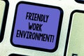 Text sign showing Friendly Work Environment. Conceptual photo Integrating stronger social dynamics workplace Keyboard key