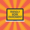 Text sign showing Friendly Work Environment. Conceptual photo Integrating stronger social dynamics workplace Laptop Monitor