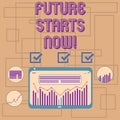 Text sign showing Future Starts Now. Conceptual photo encourage someone to start working from this moment Digital