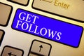 Text sign showing Get Follows. Conceptual photo person who imitates copies or takes as model ideal person Keyboard blue key Intent