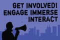 Text sign showing Get Involved Engage Immerse Interact. Conceptual photo Join Connect Participate in the project Man holding megap