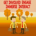 Text sign showing Get Involved Engage Immerse Interact. Conceptual photo Join Connect Participate in the project Two