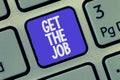 Text sign showing Get The Job. Conceptual photo Obtain position employment work Headhunting recruiting