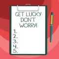 Text sign showing Get Lucky Don T Worry. Conceptual photo Stop worrying and have a good fortune luck success Blank Sheet