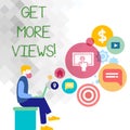 Text sign showing Get More Views. Conceptual photo Increase web traffic optimise blog strategy analyse digitally Man