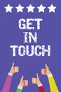 Text sign showing Get In Touch. Conceptual photo Stay in contact Constant Communication Interaction Bonding Men women hands thumbs