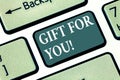 Text sign showing Gift For You. Conceptual photo To receive a present surprise special occasion appreciation Keyboard