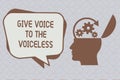 Text sign showing Give Voice To The Voiceless. Conceptual photo Speak out on Behalf Defend the Vulnerable