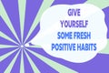 Text sign showing Give Yourself Some Fresh Positive Habits. Conceptual photo Get healthy positive routines Abstract