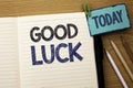 Text sign showing Good Luck. Conceptual photo Lucky Greeting Wish Fortune Chance Success Feelings Blissful written on Notebook Boo