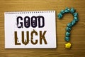 Text sign showing Good Luck. Conceptual photo Lucky Greeting Wish Fortune Chance Success Feelings Blissful written on Notebook Boo
