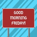 Text sign showing Good Morning Friday. Conceptual photo greeting someone in start of day week Start Weekend Blank Royalty Free Stock Photo