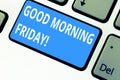 Text sign showing Good Morning Friday. Conceptual photo greeting someone in start of day week Start Weekend Keyboard key Royalty Free Stock Photo