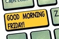 Text sign showing Good Morning Friday. Conceptual photo greeting someone in start of day week Start Weekend Keyboard key Royalty Free Stock Photo