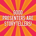Text sign showing Good Presenters Are Storytellers. Conceptual photo Great communicators tell excellent stories Sunburst