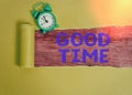 Text sign showing Good Time. Conceptual photo the right moment to do something or for something to happen