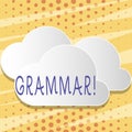 Text sign showing Grammar. Conceptual photo System and Structure of a Language Writing Rules Blank White Fluffy Clouds