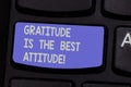 Text sign showing Gratitude Is The Best Attitude. Conceptual photo Be thankful for everything you accomplish Keyboard