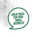 Text sign showing Great Ideas For Your Small Business. Conceptual photo Good innovative solutions to start Blank Speech