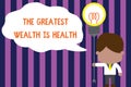 Text sign showing The Greatest Wealth Is Health. Conceptual photo Many sacrifice their money just to be healthy Standing