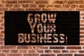 Text sign showing Grow Your Business. Conceptual photo improve your work enlarge company overcome competitors Brick Wall art like