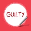 Text sign showing Guilty. Conceptual photo culpable of or responsible for specified wrongdoing Admitting action