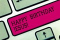 Text sign showing Happy Birthday Jesus. Conceptual photo Celebrating the birth of the holy God Christmas Day Keyboard
