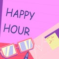 Text sign showing Happy Hour. Business overview Spending time for activities that makes you relax for a while Paper