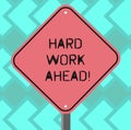 Text sign showing Hard Work Ahead. Conceptual photo A lot of job expected big challenge activities required Blank Royalty Free Stock Photo